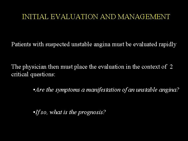 INITIAL EVALUATION AND MANAGEMENT Patients with suspected unstable angina must be evaluated rapidly The