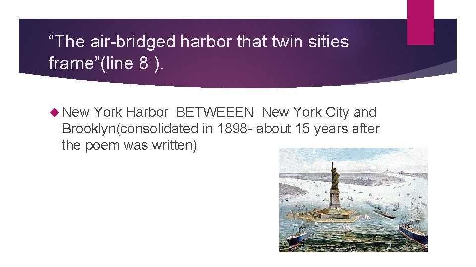 “The air-bridged harbor that twin sities frame”(line 8 ). New York Harbor BETWEEEN New