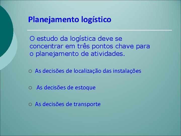 Planejamento logístico O estudo da logística deve se concentrar em três pontos chave para