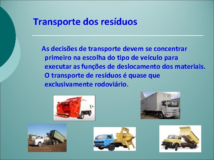 Transporte dos resíduos As decisões de transporte devem se concentrar primeiro na escolha do
