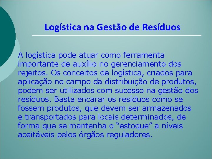 Logística na Gestão de Resíduos A logística pode atuar como ferramenta importante de auxílio