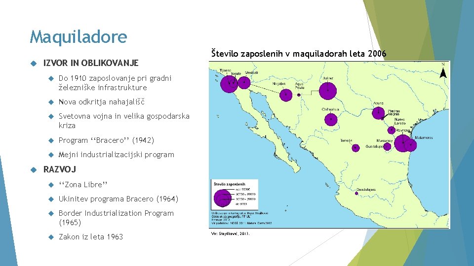 Maquiladore IZVOR IN OBLIKOVANJE Do 1910 zaposlovanje pri gradni železniške infrastrukture Nova odkritja nahajališč