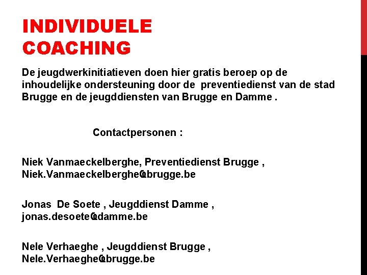 INDIVIDUELE COACHING De jeugdwerkinitiatieven doen hier gratis beroep op de inhoudelijke ondersteuning door de