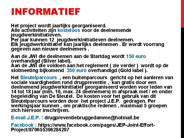 INFORMATIEF Het project wordt jaarlijks georganiseerd. Alle activiteiten zijn kosteloos voor de deelnemende jeugdwerkinitiatieven.