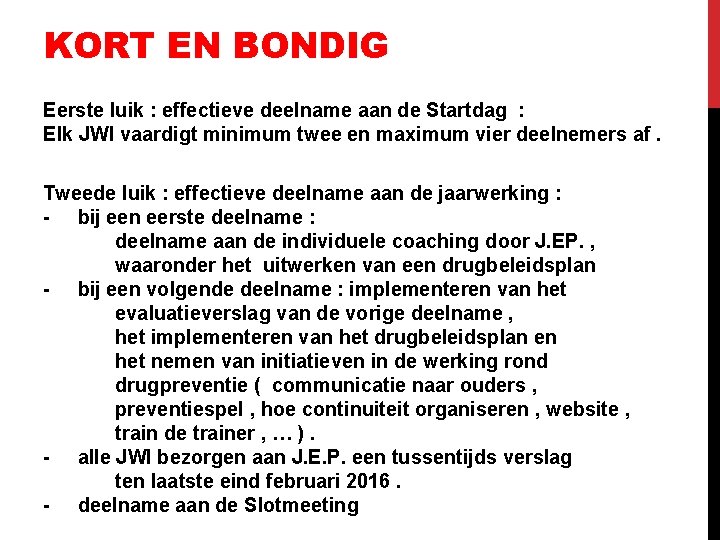 KORT EN BONDIG Eerste luik : effectieve deelname aan de Startdag : Elk JWI