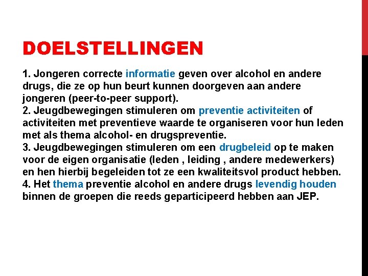 DOELSTELLINGEN 1. Jongeren correcte informatie geven over alcohol en andere drugs, die ze op