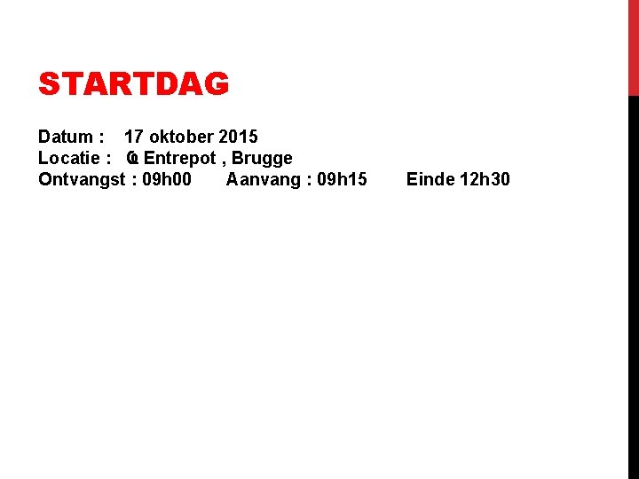 STARTDAG Datum : 17 oktober 2015 Locatie : Ҩ Entrepot , Brugge Ontvangst :
