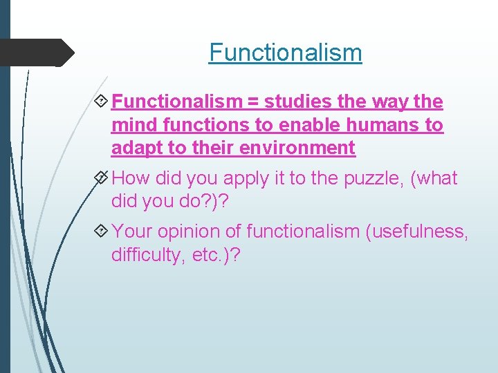 Functionalism = studies the way the mind functions to enable humans to adapt to