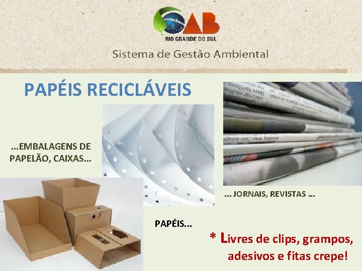 PAPÉIS RECICLÁVEIS. . . EMBALAGENS DE PAPELÃO, CAIXAS. . . JORNAIS, REVISTAS. . .