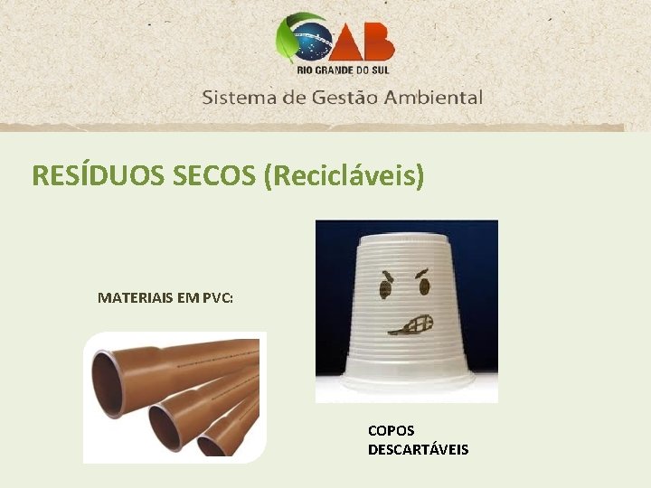 RESÍDUOS SECOS (Recicláveis) MATERIAIS EM PVC: COPOS DESCARTÁVEIS 
