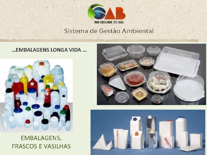 . . . EMBALAGENS LONGA VIDA. . . EMBALAGENS, FRASCOS E VASILHAS 