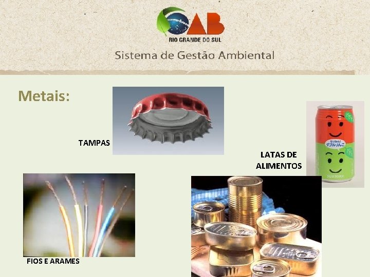 Metais: TAMPAS LATAS DE ALIMENTOS FIOS E ARAMES 