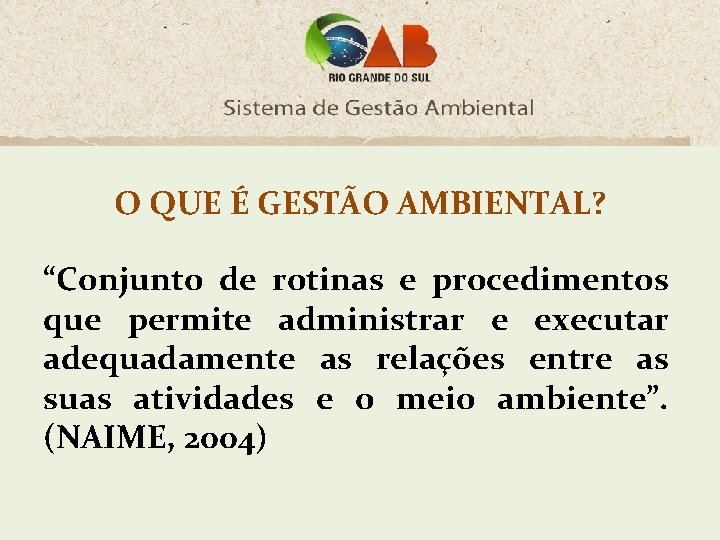 O QUE É GESTÃO AMBIENTAL? “Conjunto de rotinas e procedimentos que permite administrar e