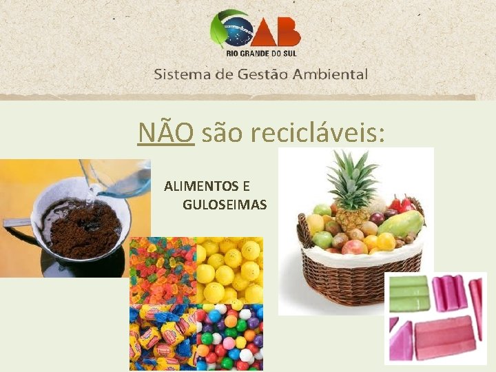 NÃO são recicláveis: ALIMENTOS E GULOSEIMAS 