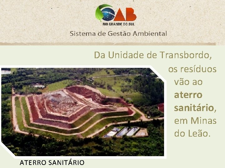 Da Unidade de Transbordo, os resíduos vão ao aterro sanitário, em Minas do Leão.