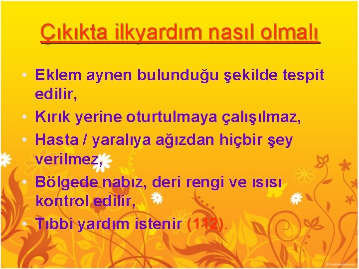 Çıkıkta ilkyardım nasıl olmalı • Eklem aynen bulunduğu şekilde tespit edilir, • Kırık yerine