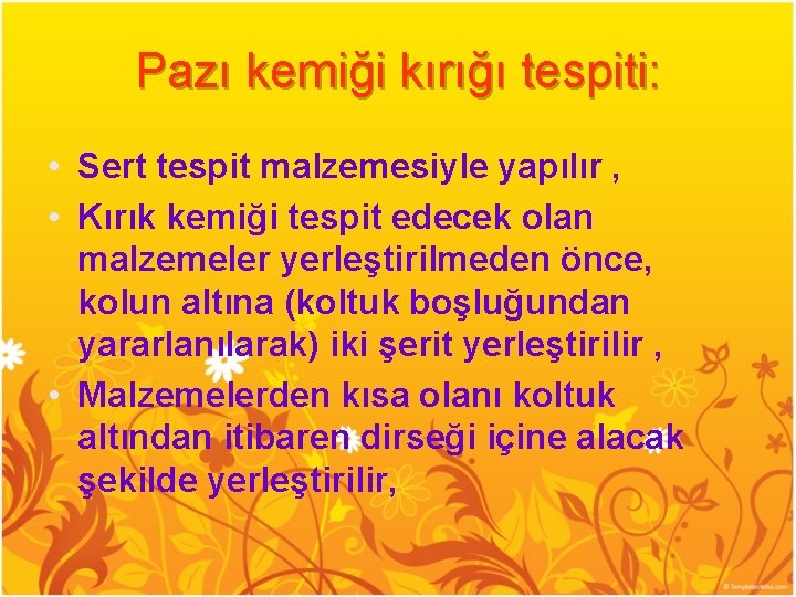 Pazı kemiği kırığı tespiti: • Sert tespit malzemesiyle yapılır , • Kırık kemiği tespit