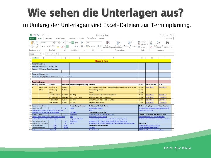 Wie sehen die Unterlagen aus? Im Umfang der Unterlagen sind Excel-Dateien zur Terminplanung. DARC Wie sehen die Unterlagen aus? Im Umfang der Unterlagen sind Excel-Dateien zur Terminplanung. DARC