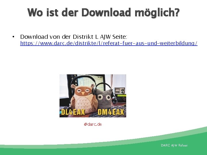 Wo ist der Download möglich? • Download von der Distrikt L AJW Seite: https: