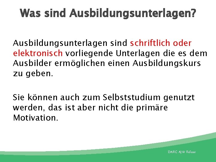 Was sind Ausbildungsunterlagen? Ausbildungsunterlagen sind schriftlich oder elektronisch vorliegende Unterlagen die es dem Ausbilder