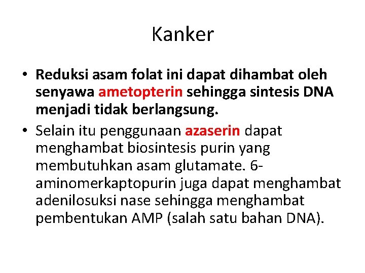 Kanker • Reduksi asam folat ini dapat dihambat oleh senyawa ametopterin sehingga sintesis DNA