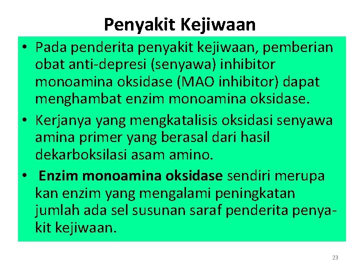 Penyakit Kejiwaan • Pada penderita penyakit kejiwaan, pemberian obat anti-depresi (senyawa) inhibitor monoamina oksidase