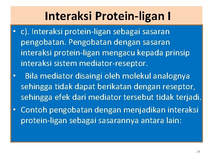 Interaksi Protein-ligan I • c). Interaksi protein-ligan sebagai sasaran pengobatan. Pengobatan dengan sasaran interaksi