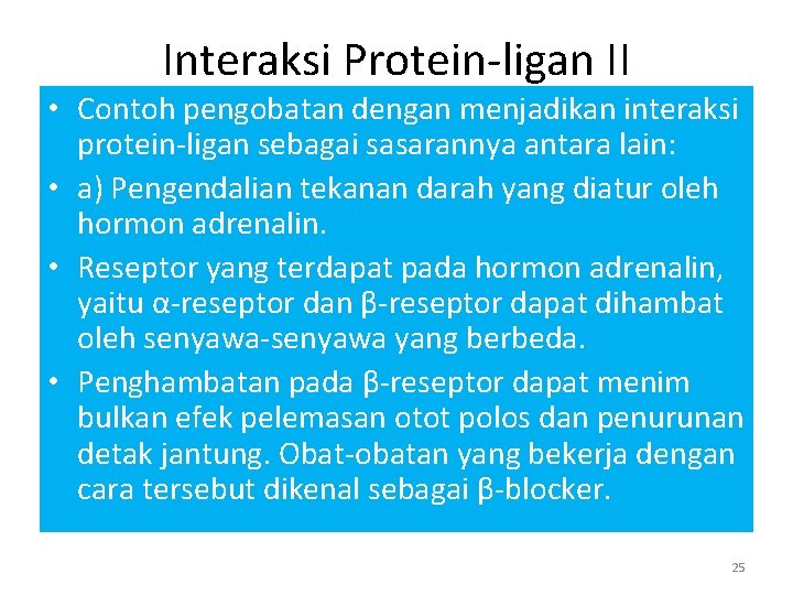 Interaksi Protein-ligan II • Contoh pengobatan dengan menjadikan interaksi protein-ligan sebagai sasarannya antara lain: