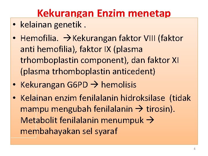 Kekurangan Enzim menetap • kelainan genetik. • Hemofilia. Kekurangan faktor VIII (faktor anti hemofilia),