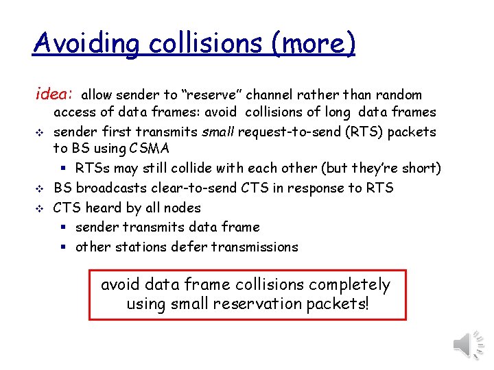 Avoiding collisions (more) idea: allow sender to “reserve” channel rather than random v v