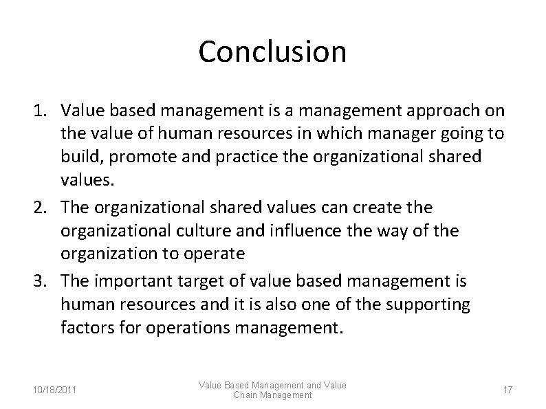 Conclusion 1. Value based management is a management approach on the value of human