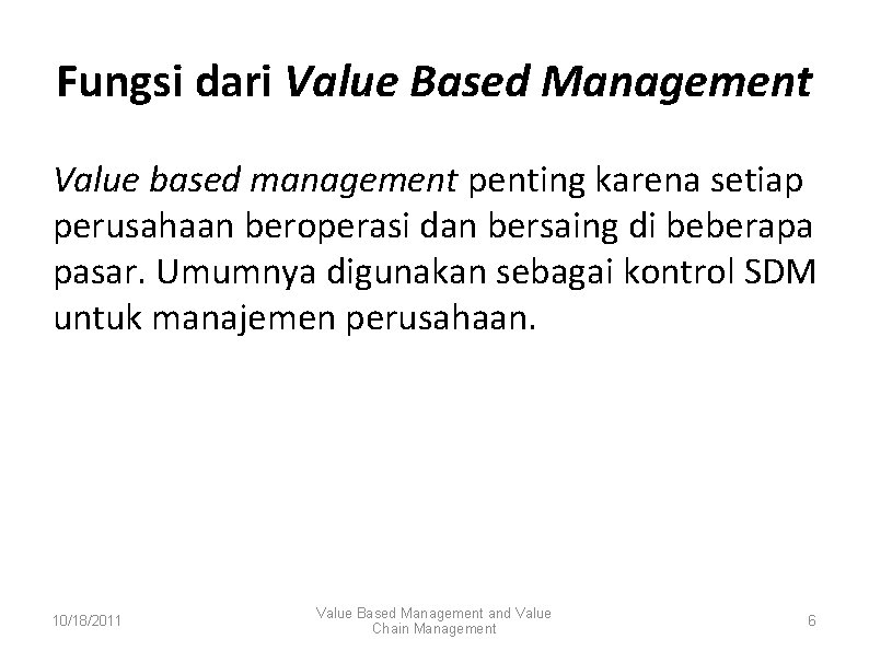 Fungsi dari Value Based Management Value based management penting karena setiap perusahaan beroperasi dan