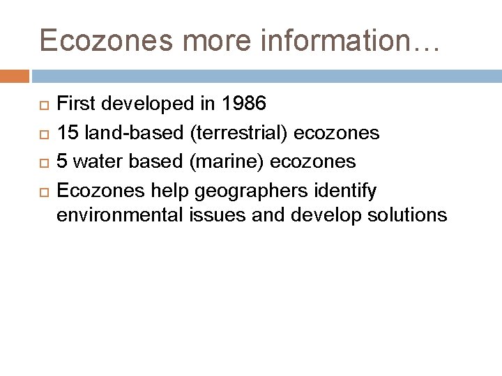 Ecozones more information… First developed in 1986 15 land-based (terrestrial) ecozones 5 water based