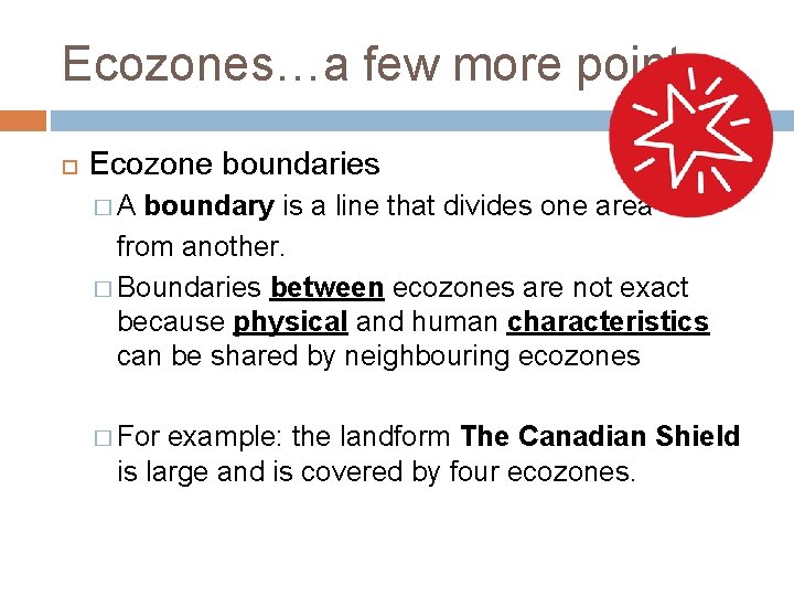 Ecozones…a few more points Ecozone boundaries �A boundary is a line that divides one