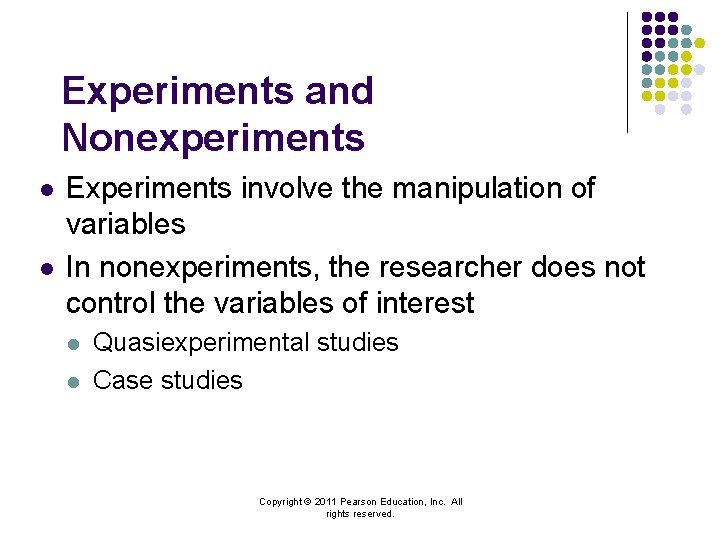 Experiments and Nonexperiments l l Experiments involve the manipulation of variables In nonexperiments, the