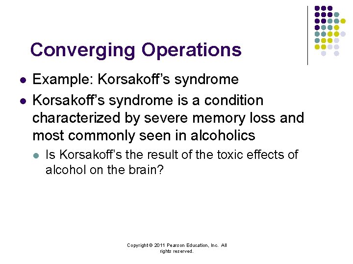 Converging Operations l l Example: Korsakoff’s syndrome is a condition characterized by severe memory