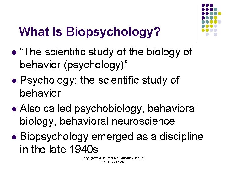 What Is Biopsychology? “The scientific study of the biology of behavior (psychology)” l Psychology: