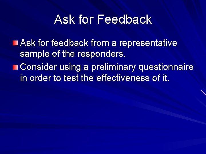 Ask for Feedback Ask for feedback from a representative sample of the responders. Consider