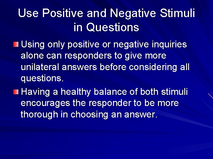 Use Positive and Negative Stimuli in Questions Using only positive or negative inquiries alone