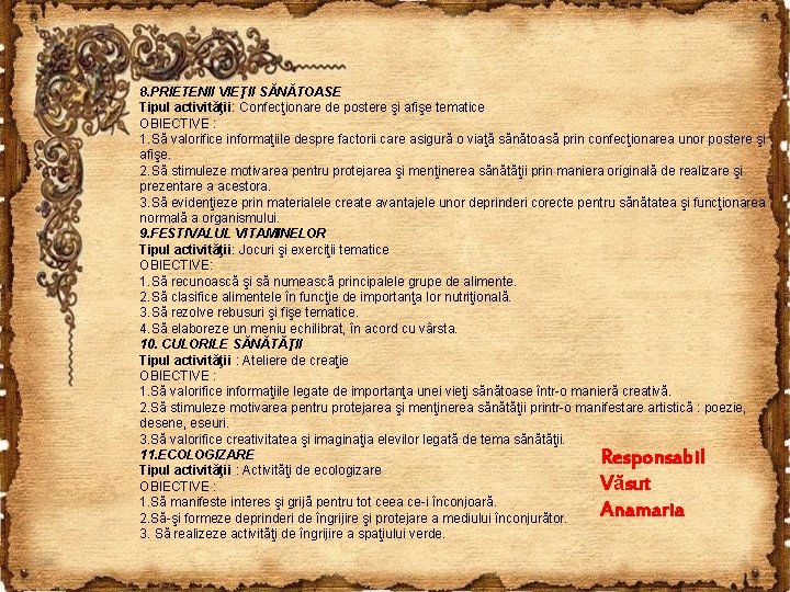 8. PRIETENII VIEŢII SĂNĂTOASE Tipul activităţii: Confecţionare de postere şi afişe tematice OBIECTIVE :