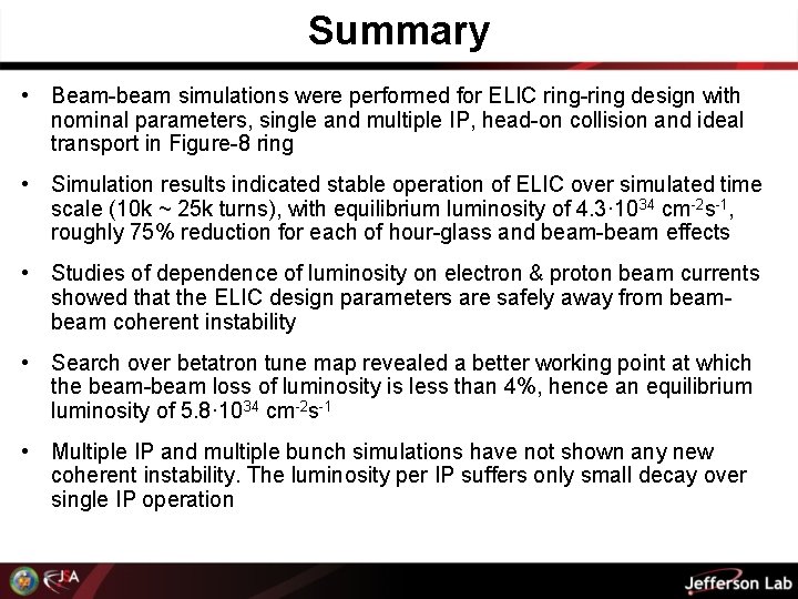Summary • Beam-beam simulations were performed for ELIC ring-ring design with nominal parameters, single