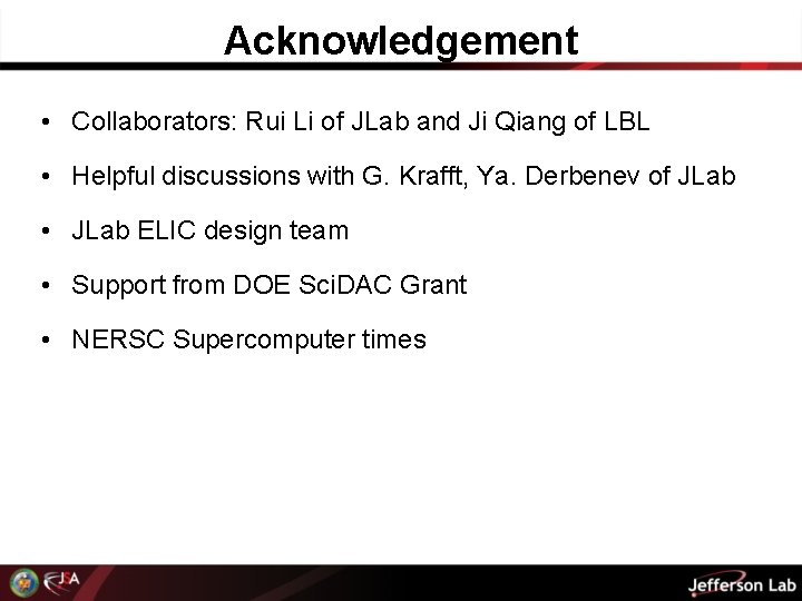 Acknowledgement • Collaborators: Rui Li of JLab and Ji Qiang of LBL • Helpful