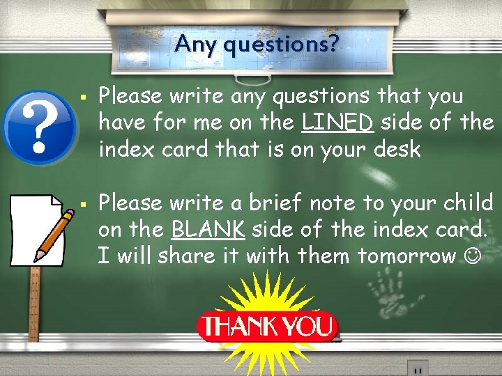 Any questions? § § Please write any questions that you have for me on