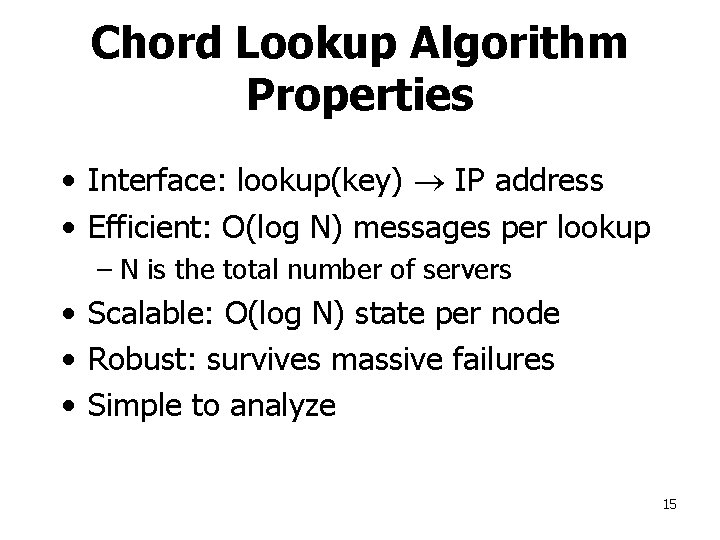 Chord Lookup Algorithm Properties • Interface: lookup(key) IP address • Efficient: O(log N) messages