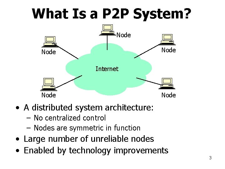 What Is a P 2 P System? Node Internet Node • A distributed system