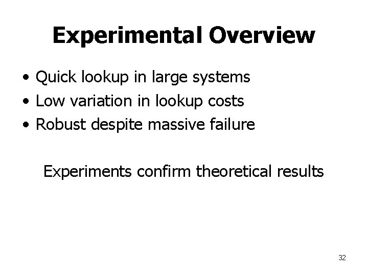 Experimental Overview • Quick lookup in large systems • Low variation in lookup costs