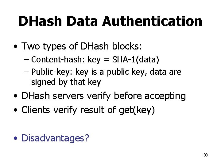 DHash Data Authentication • Two types of DHash blocks: – Content-hash: key = SHA-1(data)
