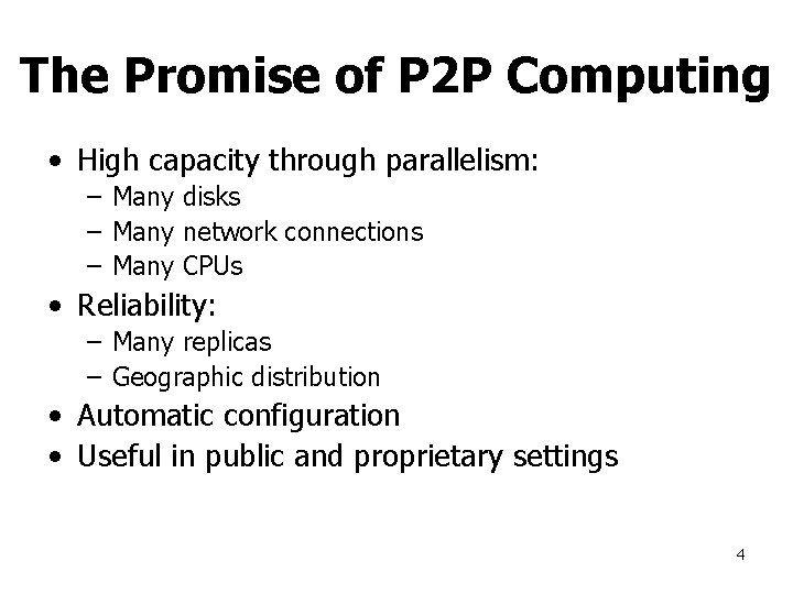 The Promise of P 2 P Computing • High capacity through parallelism: – Many