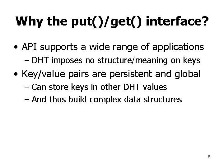Why the put()/get() interface? • API supports a wide range of applications – DHT