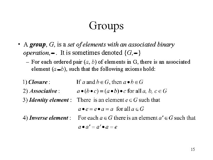 Groups • A group, G, is a set of elements with an associated binary